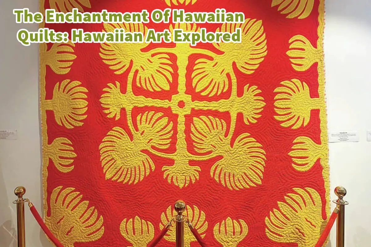 The Enchantment Of Hawaiian Quilts - Hawaiian Art Explored