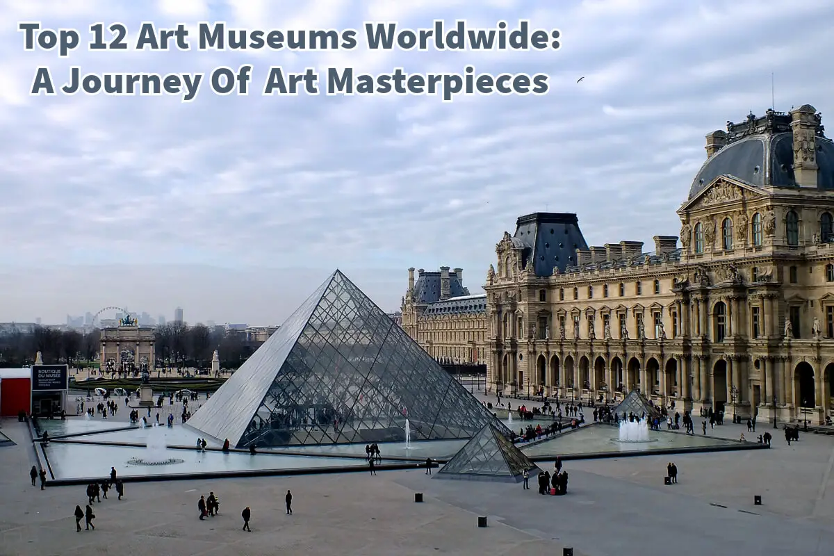 Top 12 Art Museums Worldwide: A Journey Of  Art Masterpieces