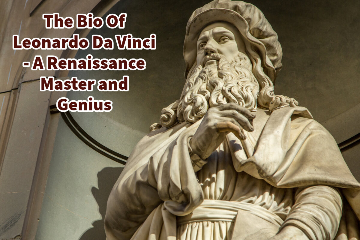 The Bio of Leonardo Da Vinci – A Renaissance Master and Genius