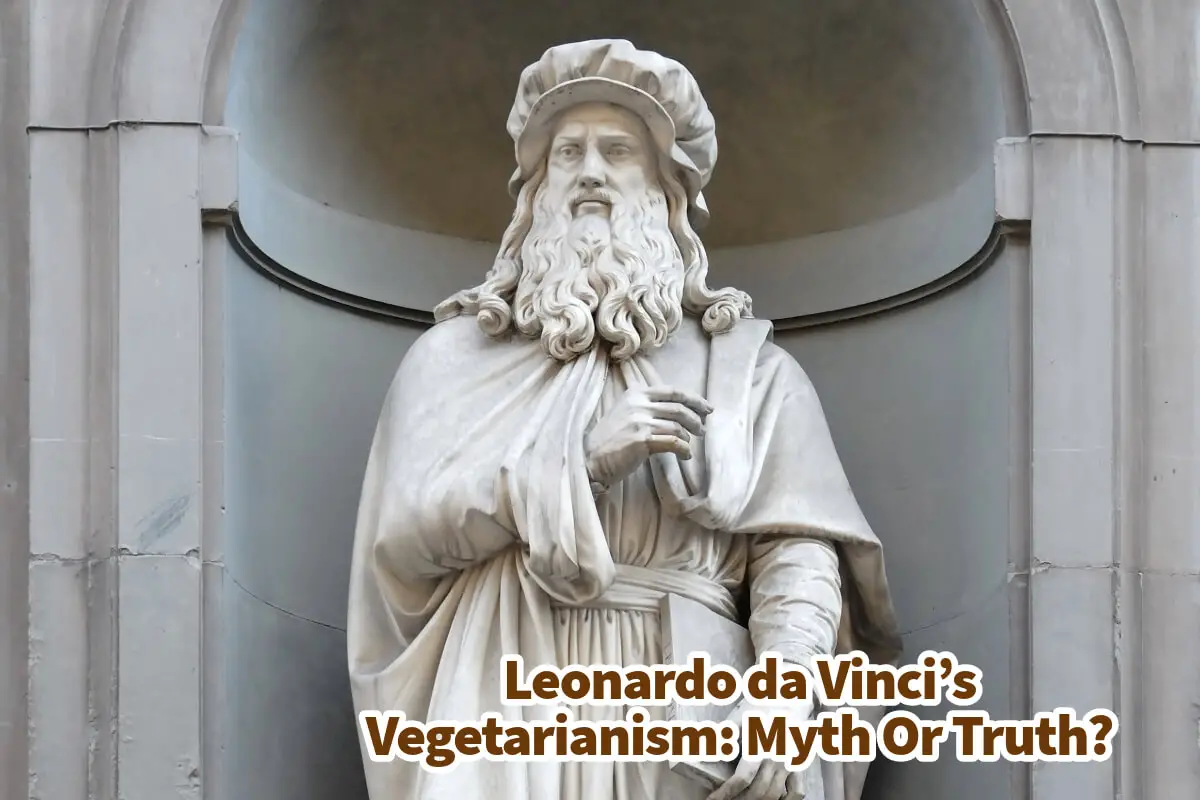 Leonardo da Vinci’s Vegetarianism: Myth Or Truth?