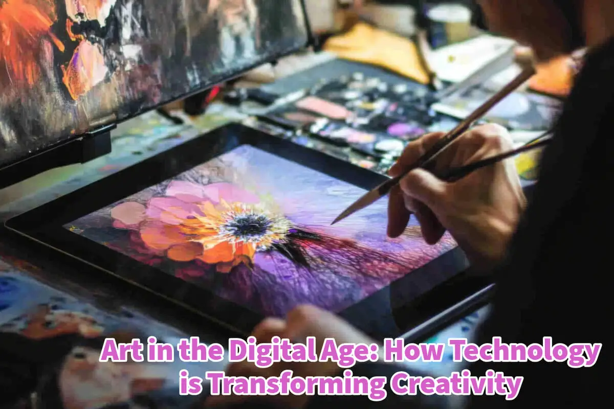 Art in the Digital Age: How Technology is Transforming Creativity