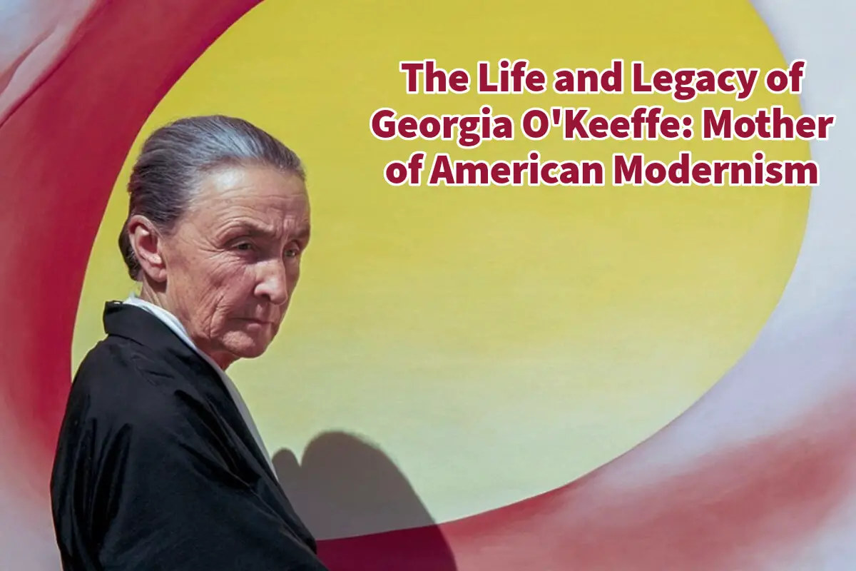 The Life and Legacy of Georgia O’Keeffe: Mother of American Modernism