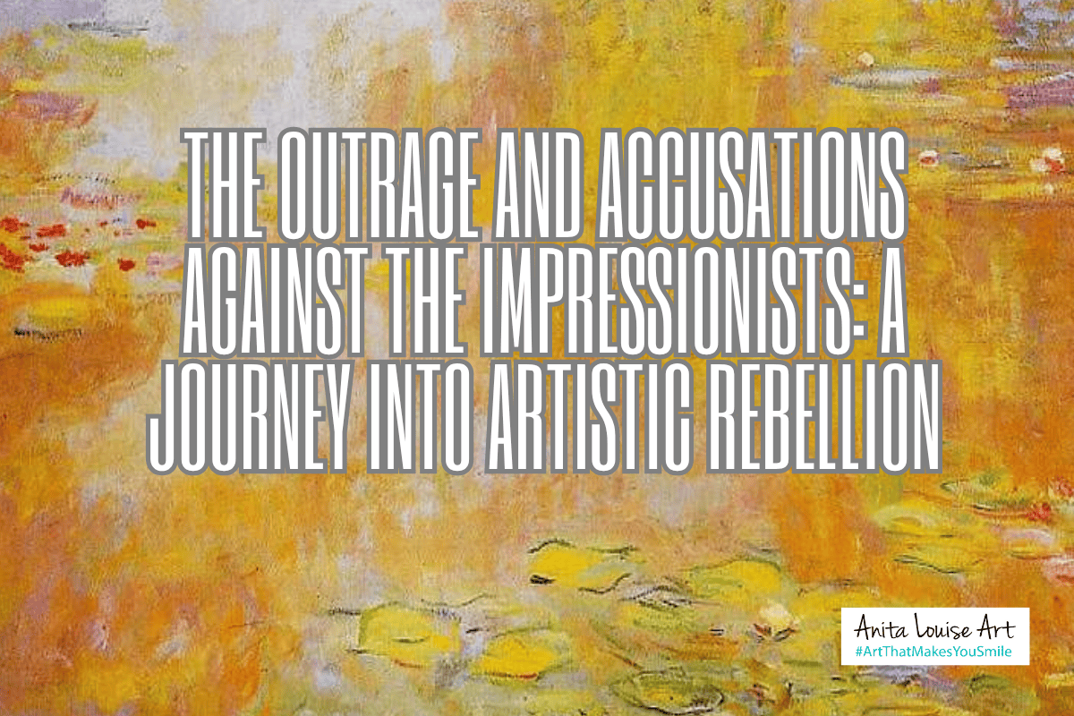 The Outrage and Accusations Against the Impressionists: A Journey into Artistic Rebellion